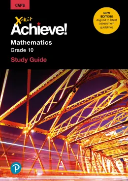 X-Kit Achieve! Mathematics Grade 10 Study Guide 2/E